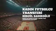 Beşiktaş Kadın Futbol Takımı, Milli Forvet Birgül Sadıkoğlu'nu Transfer Etti