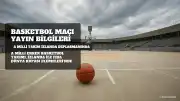 A Milli Erkek Basketbol Takımı'nın İzlanda Maçı Ne Zaman, Saat Kaçta ve Hangi Kanalda Yayınlanacak?