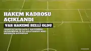 Erzurumspor FK - Galatasaray Maçı VAR Hakemi Belli Oldu