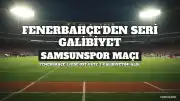 Fenerbahçe, Samsunspor Galibiyetiyle Seri Yakaladı