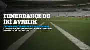 Fenerbahçe'de İki Ayrılık Daha Kapıda