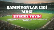 Fenerbahçe'nin Şampiyonlar Ligi Maçı Şifresiz Kanalda Yayınlanacak