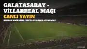 Galatasaray - Villarreal Hazırlık Maçı Canlı Yayın Bilgileri