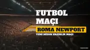 Newport - Roma Hazırlık Maçı Yayın Bilgileri ve Saat Detayları