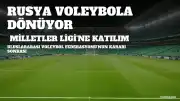 Rusya Voleybol Federasyonu Milletler Ligi'ne Dönüyor
