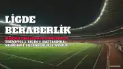 Trendyol 1. Lig'de Haftanın Panoraması: Mardin 1969 Spor ve Vanspor FK Berabere Kaldı