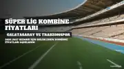 Trendyol Süper Lig'de Kombine Fiyatları Açıklandı: En Pahalı Kombineler Galatasaray ve Trabzonspor'da