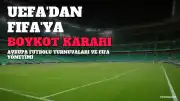 UEFA, FIFA'nın Organizasyonlarını Boykot Kararından Geri Adım Atmıyor