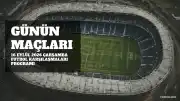 16 Eylül 2026 Maç Programı: Futbol ve Diğer Branşlarda Önemli Karşılaşmalar