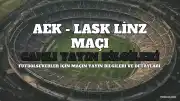 AEK - LASK Linz Maçı Nereden İzlenir? Hangi Kanalda Yayınlanacak?