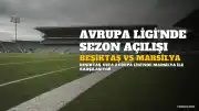 Beşiktaş, UEFA Avrupa Ligi'nde Sezona Marsilya Karşılaşmasıyla Başlıyor