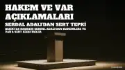 Serdal Adalı'dan Sert Açıklamalar: Hakemler, VAR ve Transfer Politikası
