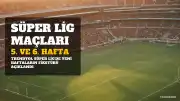 Süper Lig'de 5. ve 6. Hafta Maç Programı Açıklandı: Trabzonspor - Galatasaray Karşılaşmasının Tarihi Belli Oldu