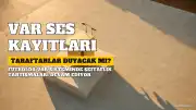 Taraftarlar VAR Ses Kayıtlarını Ne Zaman Duyacak?