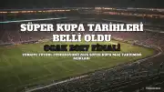 Türkiye Futbol Federasyonu, 2026 Turkcell Süper Kupa Tarihlerini Duyurdu