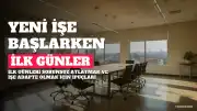 Yeni İşe Başlayanlar İçin İlk Günleri Atlatma Rehberi