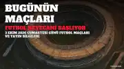 3 Ekim 2026 Cumartesi Futbol Maç Programı ve Yayın Bilgileri
