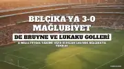 A Milli Futbol Takımı, Belçika'ya 3-0 Yenilerek Grupta Son Sıraya Geriledi