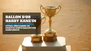 Ballon d'Or 2026 Harry Kane'in Oldu: Tarihin En Yakın Oylamalarından Biri