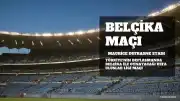 Belçika ile Oynanacak Milli Maç Maurice Dufrasne Stadı'nda Gerçekleşecek