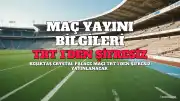 Beşiktaş - Crystal Palace Maçı TRT 1'de Şifresiz Yayınlanacak