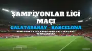 Galatasaray - Barcelona Maçı Hangi Kanalda, Saat Kaçta Yayınlanacak?