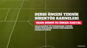 Galatasaray Teknik Direktörü Okan Buruk ve Fenerbahçe Teknik Direktörü İsmail Kartal'ın Derbi Karneleri Karşılaştırıldı