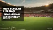 İsrail ile Kosova UEFA Uluslar Ligi'nde Karşılaşıyor: Maç Detayları Belli Oldu
