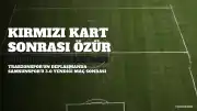 Melih Kabasakal'dan Özür: Kırmızı Kart Sonrası Trabzonspor Taraftarından Af Diledi