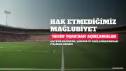 Recep Uçar: "Hak etmediğimiz bir mağlubiyet daha aldık"