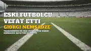 Trabzonspor'un Eski Futbolcusu Giorgi Nemsadze Hayatını Kaybetti