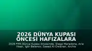 2026 Dünya Kupası Öncesi Hafızalara Kazınan Goller