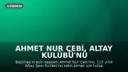 Ahmet Nur Çebi, Altay Kulübü'nü Satın Alma Görüşmelerini Sürdürüyor