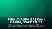 FIBA Avrupa Başkanı Garbajosa'dan 13 Kulübe Gözdağı: EuroLeague ile Anlaşma Modeli Tartışılıyor