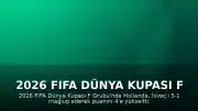 2026 FIFA Dünya Kupası F Grubu: Hollanda, İsveç'i 5-1 Mağlup Etti