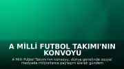 A Milli Futbol Takımı'nın Konvoyu Sosyal Medyada Gündem Oldu