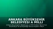 Ankara Büyükşehir Belediyesi A Milli Futbol Takımı Maçını Dev Ekranlarda Yayınlayacak