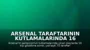 Arsenal Taraftarının Kutlamalarında 16 Gözaltı, 75 Kişi Kurtarıldı
