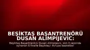 Beşiktaş Başantrenörü Dusan Alimpijevic: "Beşiktaş'ı Türk basketbolunun ve Avrupa basketbolunun zirvesine, en tepeye taşıdık"