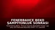 Fenerbahçe Beko Şampiyonluk Sonrası Barış Göktürk ve Ömer Onan'dan Açıklamalar