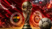 FIFA 2026 Dünya Kupası'ndan Galatasaray ve Fenerbahçe'ye Milyonlarca Dolar Gelir Bekleniyor