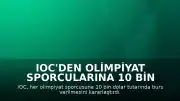 IOC'den Olimpiyat Sporcularına 10 Bin Dolarlık Destek Kararı