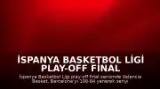 İspanya Basketbol Ligi Play-off Final Serisi: Valencia Basket Şampiyon Oldu