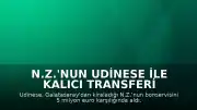 N.Z.'nun Udinese ile Kalıcı Transferi Resmi Olarak Duyuruldu