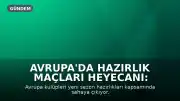 Avrupa'da Hazırlık Maçları Heyecanı: Milan, Aston Villa ve Bayern Münih Sahaya Çıkıyor