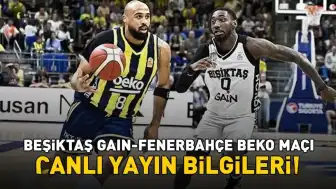 Beşiktaş GAİN - Fenerbahçe Beko Karşılaşması Yayın Bilgileri