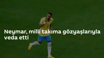 Brezilya Milli Takımı'na Veda: Neymar Emekli Olduğunu Duyurdu