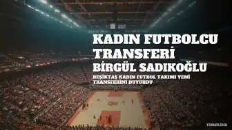 Beşiktaş Kadın Futbol Takımı, Milli Forvet Birgül Sadıkoğlu'nu Transfer Etti