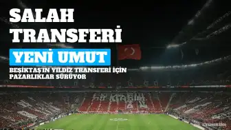 Beşiktaş'ın Muhammed Salah Transferinde Yeni Gelişmeler Yaşanıyor