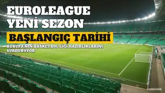 EuroLeague Yeni Sezon Başlangıç Tarihi Belli Oldu